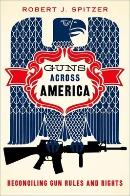 Guns Across America: Zosúladenie pravidiel a práv na zbrane - Guns Across America: Reconciling Gun Rules and Rights