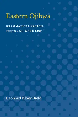 Východná Odžibva: Gramatický náčrt, texty a zoznam slov - Eastern Ojibwa: Grammatical Sketch, Texts and Word List
