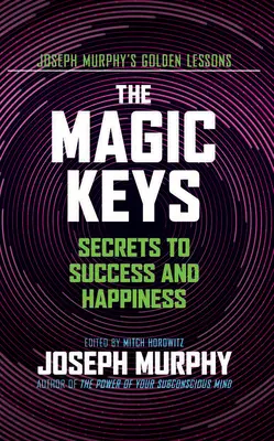 Magické kľúče: Tajomstvo úspechu a šťastia - The Magic Keys: Secrets to Success and Happiness