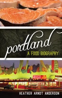 Portland: Portland: životopis jedla - Portland: A Food Biography