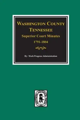 Zápisnice najvyššieho súdu okresu Washington, Tennessee, 1791-1804. - Washington County, Tennessee Superior Court Minutes, 1791-1804.