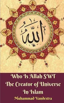Kto je Alah SWT Stvoriteľ vesmíru v islame - Who Is Allah SWT The Creator of Universe In Islam