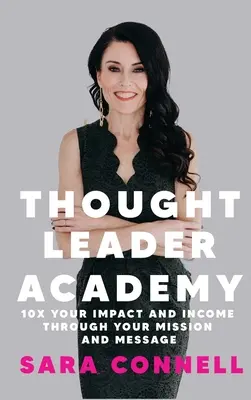 Thought Leader Academy: 10x zväčšite svoj vplyv a príjmy prostredníctvom svojho poslania a posolstva - Thought Leader Academy: 10x Your Impact and Income Through Your Mission and Message
