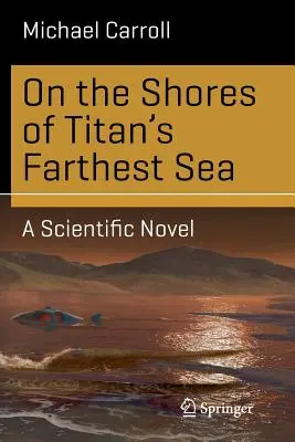 Na brehoch najvzdialenejšieho mora Titánu: Vedecký román - On the Shores of Titan's Farthest Sea: A Scientific Novel