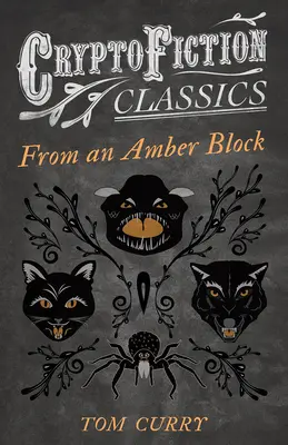 Z jantárového bloku (Kryptografická klasika - Podivné príbehy o zvláštnych tvoroch) - From an Amber Block (Cryptofiction Classics - Weird Tales of Strange Creatures)