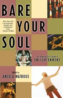 Obnaž svoju dušu: Sprievodca mysliaceho dievčaťa k osvieteniu - Bare Your Soul: The Thinking Girl's Guide to Enlightenment