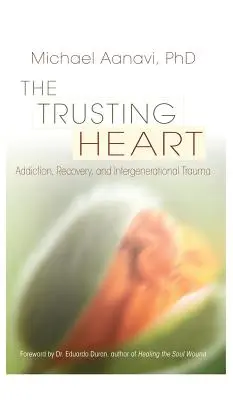 Dôverujúce srdce: Srdce v srdci: závislosť, zotavenie a medzigeneračná trauma - The Trusting Heart: Addiction, Recovery, and Intergenerational Trauma
