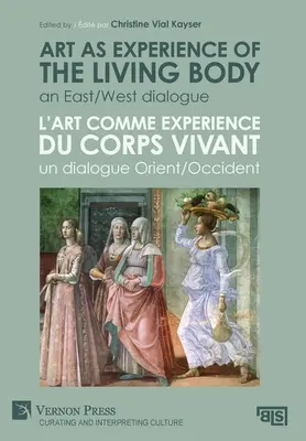 Umenie ako skúsenosť živého tela / L'art comme experience du corps vivant: Dialóg medzi Východom a Západom / Un dialogue Orient/Occident - Art as experience of the living body / L'art comme experience du corps vivant: An East/West dialogue / Un dialogue Orient/Occident