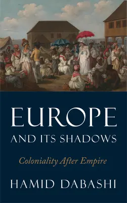 Európa a jej tiene: Kolonializmus po impériu - Europe and Its Shadows: Coloniality After Empire