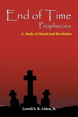 Proroctvá o konci času: Štúdia o Danielovi a Zjavení Jána - End of Time Prophecies: A Study of Daniel and Revelation