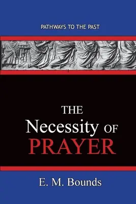 Nevyhnutnosť modlitby: Cesty do minulosti - The Necessity of Prayer: Pathways To The Past