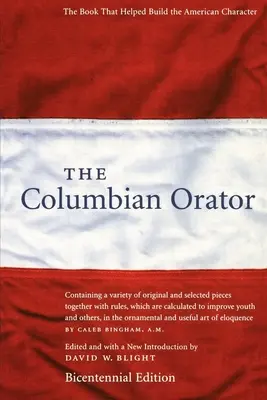 Kolumbijský rečník: Obsahuje množstvo originálnych a vybraných skladieb spolu s pravidlami, ktoré sú určené na zlepšenie mládeže a ot - The Columbian Orator: Containing a Variety of Original and Selected Pieces Together with Rules, Which Are Calculated to Improve Youth and Ot