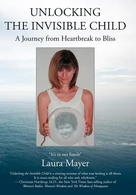 Odomykanie neviditeľného dieťaťa: Cesta od zlomeného srdca k blaženosti - Unlocking the Invisible Child: A Journey from Heartbreak to Bliss