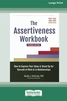Pracovná kniha asertivity: Ako vyjadriť svoje názory a obhájiť sa v práci a vo vzťahoch: Asertívnosť: príručka pre asertívnych ľudí. - The Assertiveness Workbook: How to Express Your Ideas and Stand Up for Yourself at Work and in Relationships