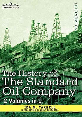 Dejiny spoločnosti Standard Oil Company ( 2 zväzky v 1) - The History of the Standard Oil Company ( 2 Volumes in 1)