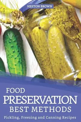 Najlepšie metódy konzervovania potravín: Recepty na nakladanie, mrazenie a konzervovanie - Food Preservation Best Methods: Pickling, Freezing and Canning Recipes