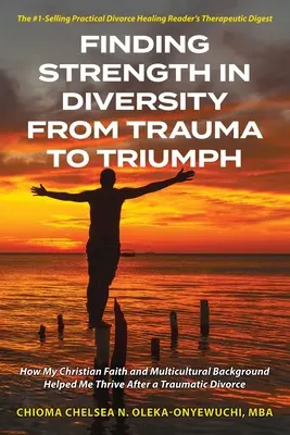 Nájsť silu v rozmanitosti Od traumy k triumfu: Ako mi kresťanská viera a multikultúrne zázemie pomohli prosperovať po traumatickom rozvode - Finding Strength in Diversity From Trauma to Triumph: How My Christian Faith and Multicultural Background Helped Me Thrive After a Traumatic Divorce