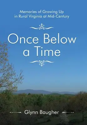 Kedysi dávno: Spomienky na vyrastanie na vidieku vo Virgínii v polovici storočia - Once Below a Time: Memories of Growing up in Rural Virginia at Midcentury