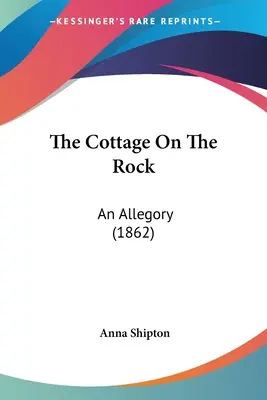 Chalúpka na skale: An Allegory (1862) - The Cottage On The Rock: An Allegory (1862)