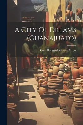 Mesto snov (guanajuato) - A City Of Dreams (guanajuato)