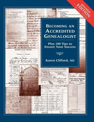 Stať sa akreditovaným genealógom: Vydanie knihy Genealóg: 100 tipov, ktoré vám zaručia úspech (revidované vydanie) - Becoming an Accredited Genealogist: Plus 100 Tips to Ensure Your Success (Revised)