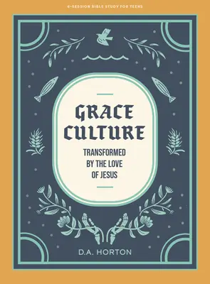 Grace Culture - Biblická kniha pre dospievajúcich: Premenená Ježišovou láskou - Grace Culture - Teen Bible Study Book: Transformed by the Love of Jesus