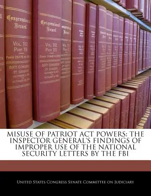 Zneužitie právomocí Patriot ACT: Zistenia generálneho inšpektora o nesprávnom používaní listov národnej bezpečnosti zo strany FBI - Misuse of Patriot ACT Powers: The Inspector General's Findings of Improper Use of the National Security Letters by the FBI