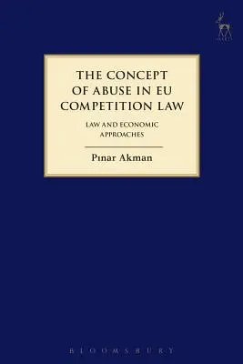 Koncept zneužívania v súťažnom práve EÚ: Právo a ekonomické prístupy - Concept of Abuse in Eu Competition Law: Law and Economic Approaches