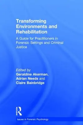 Transformácia prostredia a rehabilitácia: Príručka pre praktických pracovníkov vo forenzných zariadeniach a v trestnej justícii - Transforming Environments and Rehabilitation: A Guide for Practitioners in Forensic Settings and Criminal Justice