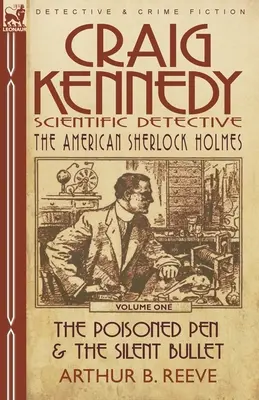 Craig Kennedy - vedecký detektív: Otrávené pero a tichá guľka - Craig Kennedy-Scientific Detective: Volume 1-The Poisoned Pen & the Silent Bullet