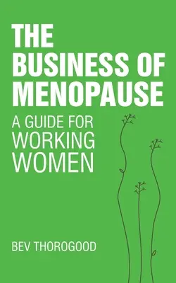 Biznis menopauzy: Príručka pre pracujúce ženy - The Business of Menopause: A Guide for Working Women