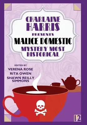 Charlaine Harris predstavuje Zlomyseľnosť v domácnosti 12: Záhada najviac historická - Charlaine Harris Presents Malice Domestic 12: Mystery Most Historical