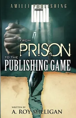 Z väzenia do vydavateľstva: Príručka pre začiatočníkov pre inšpiratívnych spisovateľov - From Prison To The Publishing Game: A Beginner's Guide For Inspiring Writers