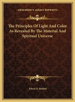 Princípy svetla a farieb, ako ich odhaľuje hmotný a duchovný vesmír - The Principles Of Light And Color As Revealed By The Material And Spiritual Universe