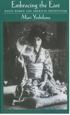V objatí východu: Biele ženy a americký orientalizmus - Embracing the East: White Women and American Orientalism