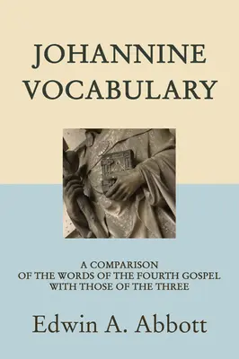 Johannova slovná zásoba: Porovnanie slov štvrtého evanjelia so slovami troch evanjelií - Johannine Vocabulary: A Comparison of the Words of the Fourth Gospel with Those of the Three