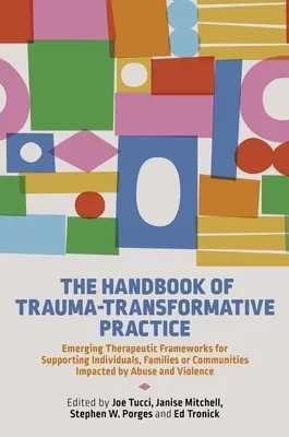 Príručka traumatologicko-transformačnej praxe: Nové terapeutické rámce na podporu jednotlivcov, rodín alebo komunít postihnutých zneužívaním - The Handbook of Trauma-Transformative Practice: Emerging Therapeutic Frameworks for Supporting Individuals, Families or Communities Impacted by Abuse
