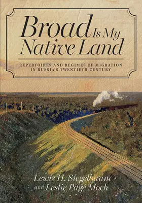 Široká je moja rodná zem: Repertoáre a režimy migrácie v dvadsiatom storočí v Rusku - Broad Is My Native Land: Repertoires and Regimes of Migration in Russia's Twentieth Century