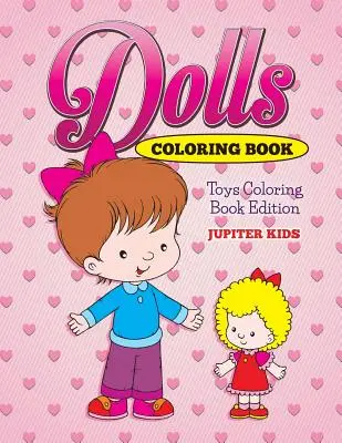 Omaľovánky pre bábiky: Hračky Omaľovánky Edition - Dolls Coloring Book: Toys Coloring Book Edition