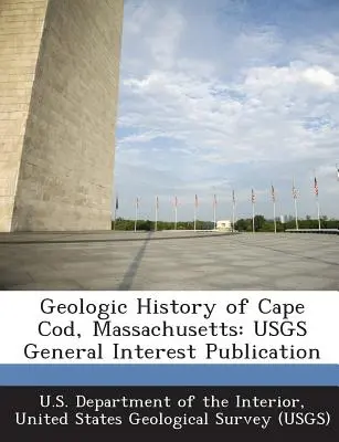 Geologická história Cape Cod, Massachusetts: Publikácia Usgs vo všeobecnom záujme - Geologic History of Cape Cod, Massachusetts: Usgs General Interest Publication
