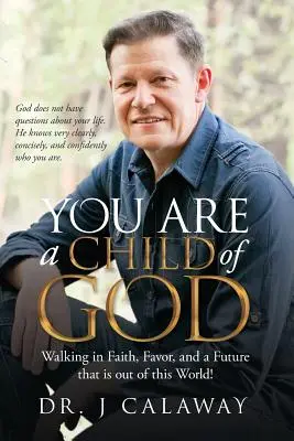 Si Božie dieťa: Kráčanie vo viere, priazni a budúcnosti, ktorá je z tohto sveta! - You are a Child of God: Walking in Faith, Favor, and a Future that is out of this World!