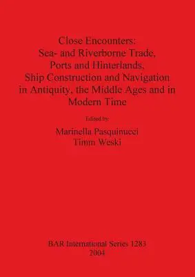 Blízke stretnutia: Námorný a riečny obchod, prístavy a zázemie, stavba lodí a plavba v staroveku, stredoveku a i. - Close Encounters: Sea- and Riverborne Trade, Ports and Hinterlands, Ship Construction and Navigation in Antiquity, the Middle Ages and i