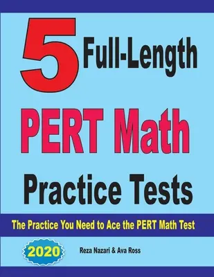 5 plnohodnotných cvičných testov z matematiky PERT: Cvičenia, ktoré potrebujete na úspešné zvládnutie testu PERT z matematiky - 5 Full-Length PERT Math Practice Tests: The Practice You Need to Ace the PERT Math Test