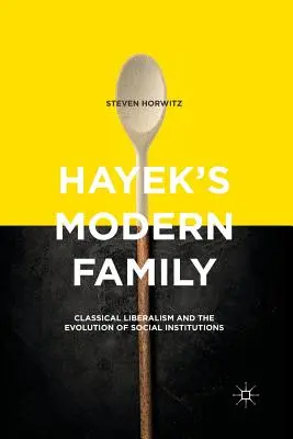 Hayekova moderná rodina: Klasický liberalizmus a vývoj spoločenských inštitúcií - Hayek's Modern Family: Classical Liberalism and the Evolution of Social Institutions