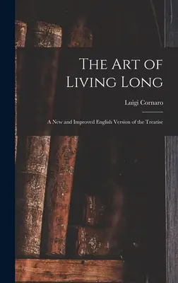 Umenie žiť dlho: Nové a vylepšené anglické vydanie pojednania - The Art of Living Long: A New and Improved English Version of the Treatise