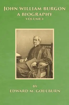 John William Burgon, životopis: I. zväzok - John William Burgon, A Biography: Volume I