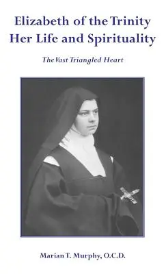 Alžbeta od Trojice Jej život a spiritualita - Elizabeth of the Trinity Her Life and Spirituality