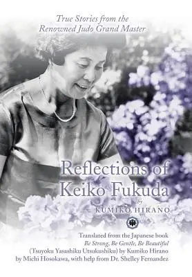 Úvahy Keiko Fukudy: Pravdivé príbehy známeho veľmajstra džuda - Reflections of Keiko Fukuda: True Stories from the Renowned Judo Grand Master