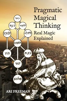 Pragmatické magické myslenie: Vysvetlenie skutočnej mágie - Pragmatic Magical Thinking: Real Magic Explained