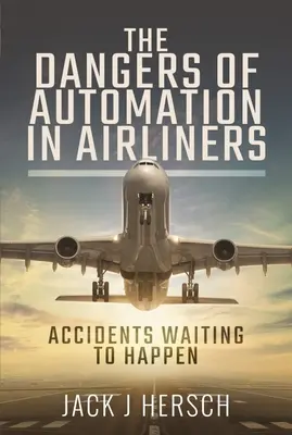 Nebezpečenstvo automatizácie v lietadlách: Nehody, ktoré čakajú na to, aby sa stali - The Dangers of Automation in Airliners: Accidents Waiting to Happen